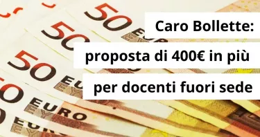 Caro bollette: in arrivo la proposta di 400 euro in più sullo stipendio dei docenti fuori sede