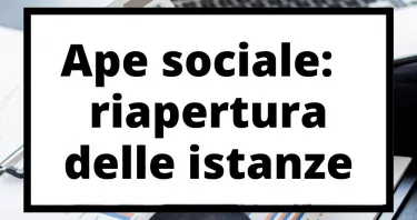 Ape sociale: a breve la riapertura delle istanze. Si prevede anche Opzione donna e Quota 102