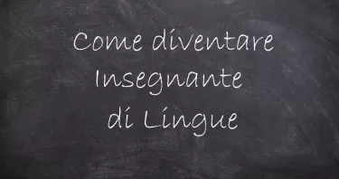 Come diventare insegnante di lingue: requisiti e percorsi di studio