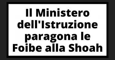 Ministero dell'Istruzione paragona le foibe alla Shoah. Ed è subito polemica