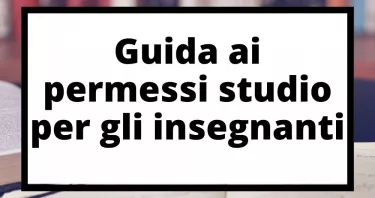 Guida ai permessi studio. Quando e come richiederli e per cosa utilizzarli. No per concorsi scuola