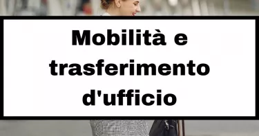 Mobilità e trasferimento d'ufficio: cos'è, quando avviene, quali docenti sono interessati