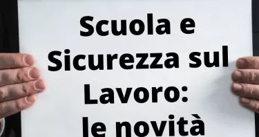 Scuola e sicurezza sul lavoro: tutte le novità