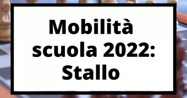 Mobilità scuola 2022.Stallo tra governo e sindacati.